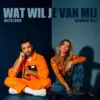 Metejoor & Hannah Mae – Wat Wil Je Van Mij