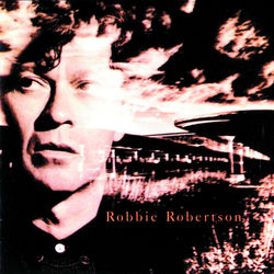 Robbie Robertson - Somewhere Down The Crazy River